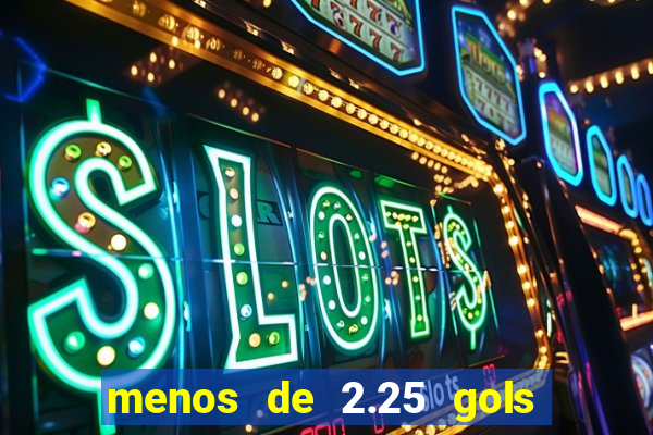 menos de 2.25 gols o que significa